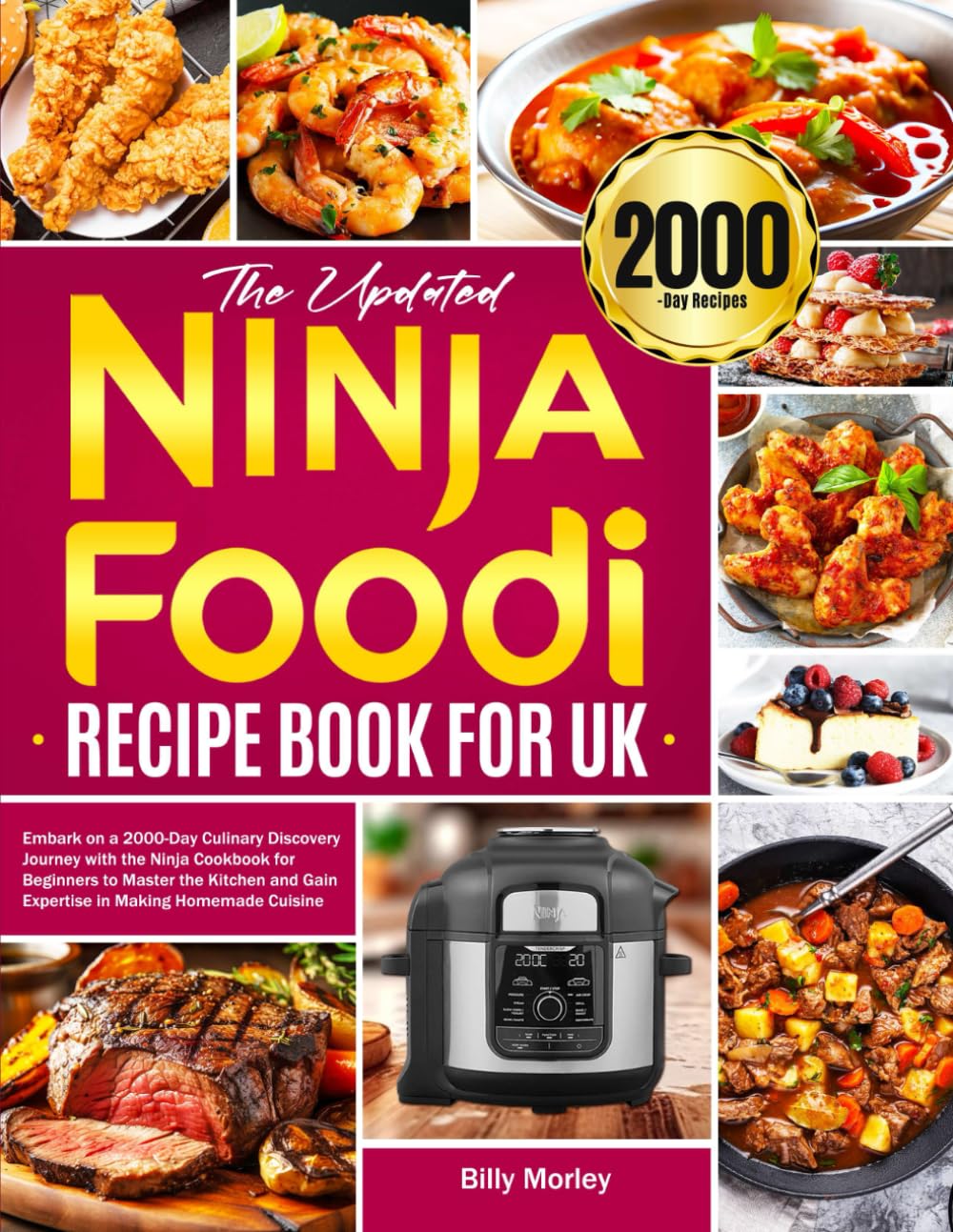 The Updated Ninja Foodi Recipe Book for UK: Embark on a 2000-Day Culinary Discovery Journey with the Ninja Cookbook for Beginners to Master the Kitchen and Gain Expertise in Making Homemade Cuisine