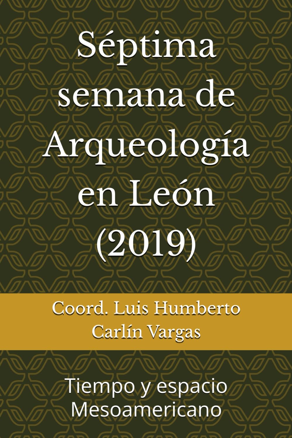 Séptima semana de Arqueología en León (2019): Tiempo y espacio Mesoamericano (Semanas de Arqueología en León)