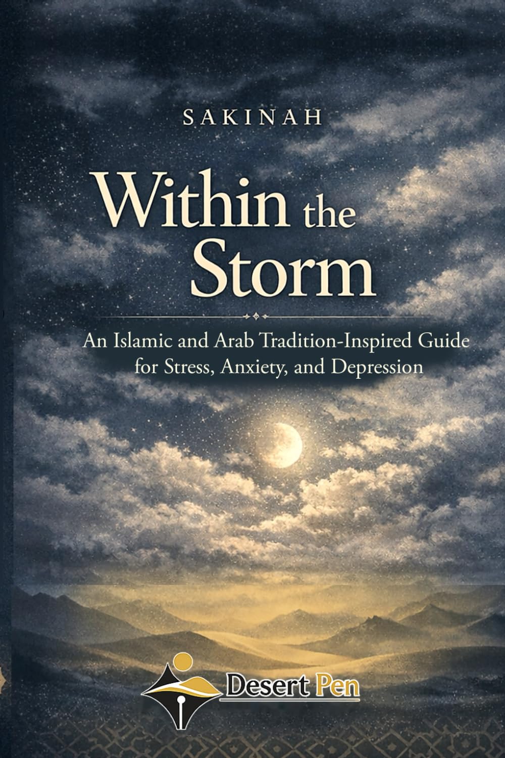 SAKINAH WITHIN THE STORM: An Islamic and Arab Tradition-Inspired Guide for Stress, Anxiety, and Depression