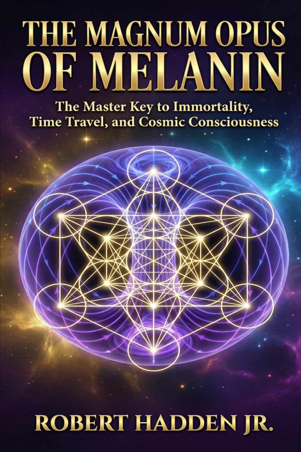 The Magnum Opus of Melanin: The master key to immortality, time travel, and cosmic consciousness