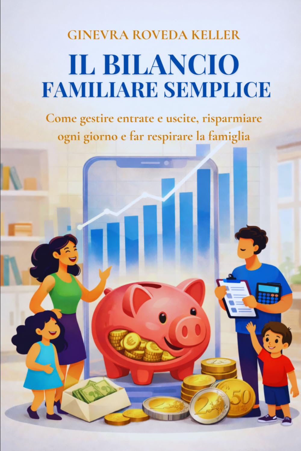 Il bilancio familiare semplice: Come gestire entrate e uscite, risparmiare ogni giorno e far respirare la famiglia