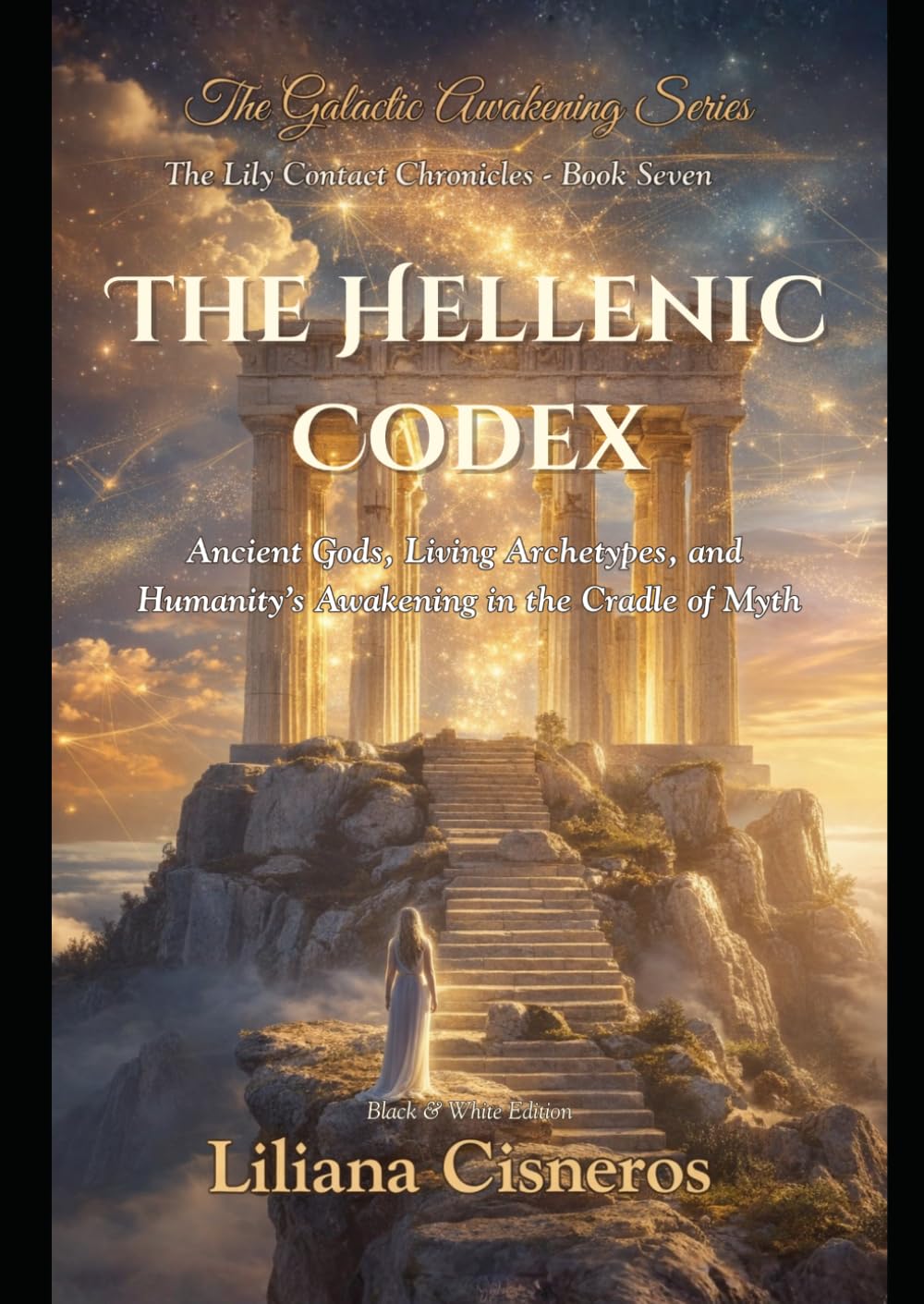 The Hellenic Codex: Ancient Gods, Living Archetypes, and Humanity's Awakening in the Cradle of Myth (The Lily Contact Chronicles)