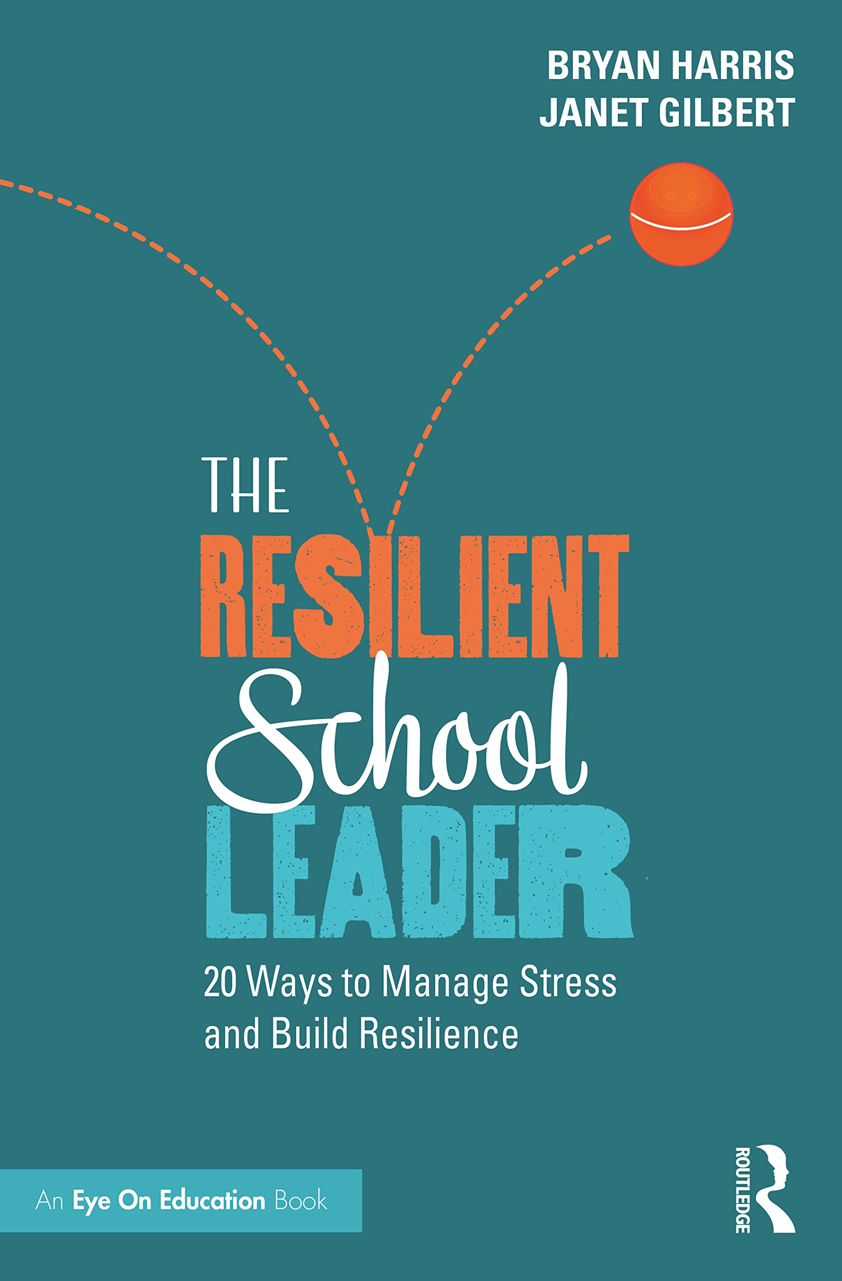 The Resilient School Leader (Routledge Eye on Education)