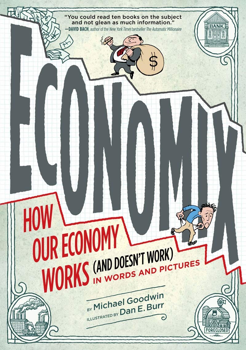 Economix: How and Why Our Economy Works (and Doesn't Work) in Words and Pictures