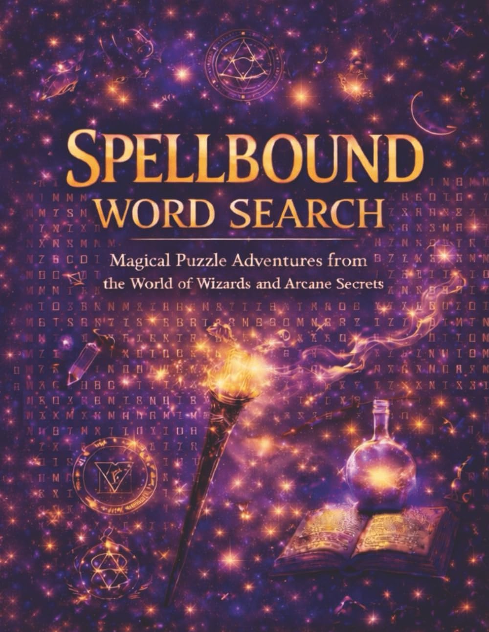 Spellbound Word Search: Magical Puzzle Adventures Featuring Wizards, Arcane Symbols, and Enchanted Word Searches for All Ages