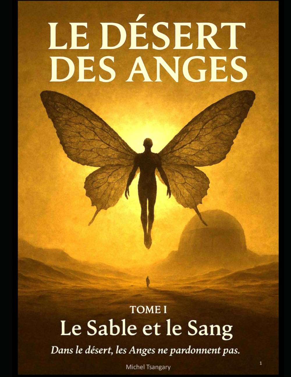 LE DESERT DES ANGES: LE SABLE ET LE SANG: 1