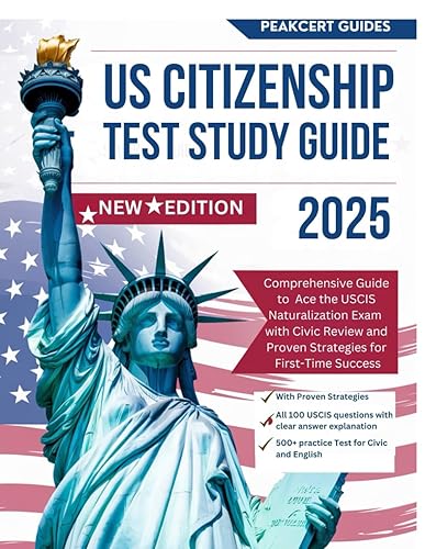 US CITIZENSHIP TEST STUDY GUIDE 2025: Comprehensive Guide to Ace the USCIS Naturalization Exam with Civic Review and Proven Strategies for First-Time Success