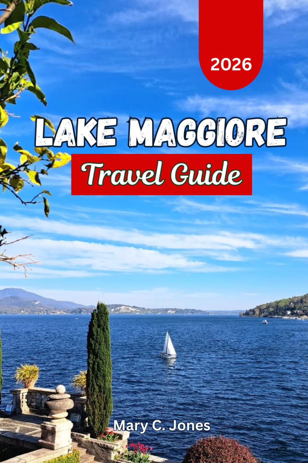 Lake Maggiore Travel Guide 2026: Things to Do, Borromean Islands, Stresa, Scenic Itineraries, Outdoor Adventures and Insider Tips for Every Traveler