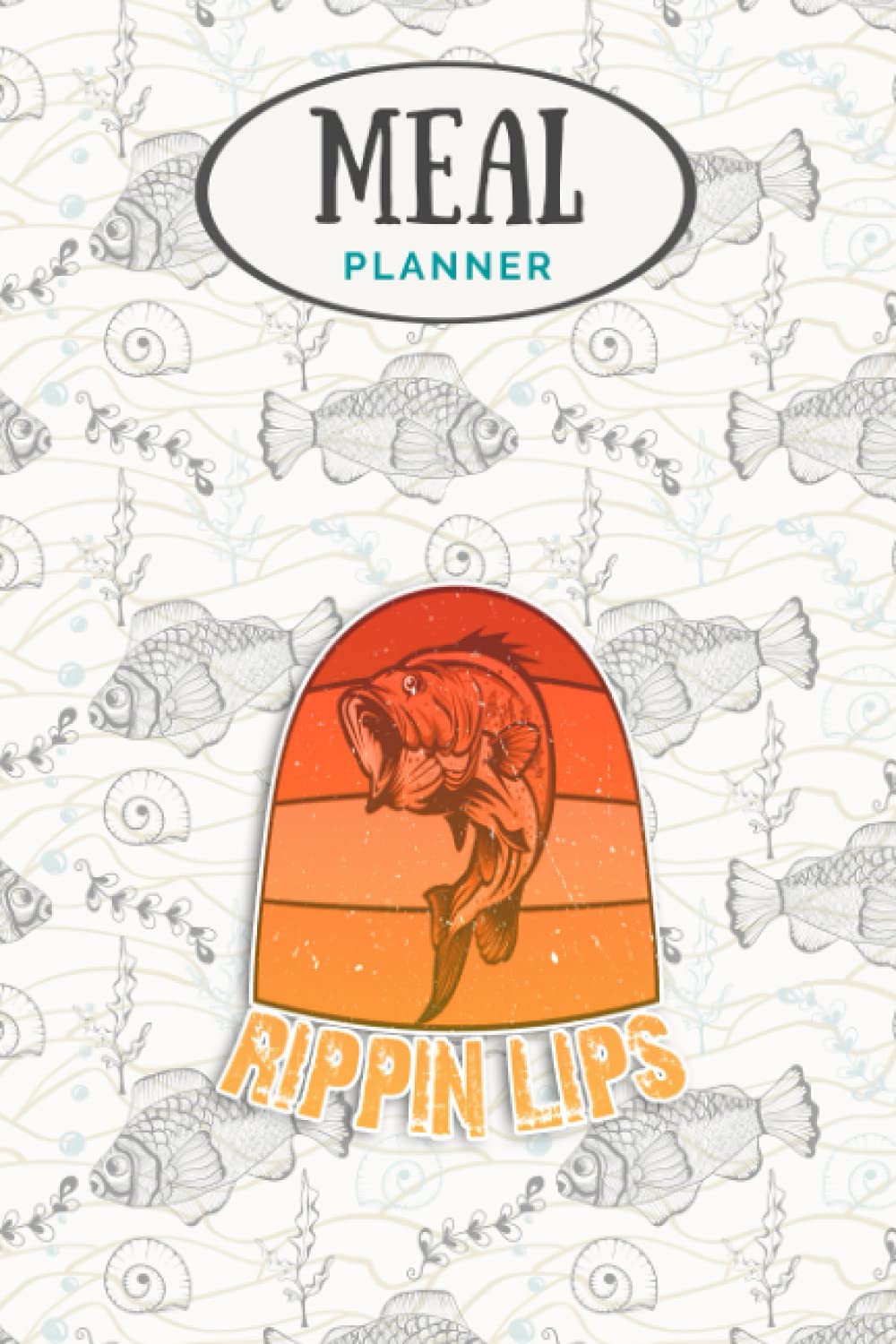 Meal Planner - Bass Fishing Gifts Rippin Lips Serious Fisherman Pullover: Track And Plan Your Meals Weekly (53 Week Food Planner / Journal / Calendar ... List, Meal Prep And Planning Grocery List