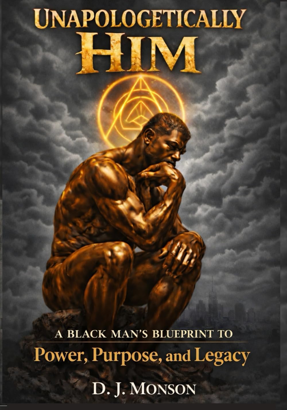 Unapologetically Him: A Black Man’s Blueprint to Power, Purpose, and Legacy