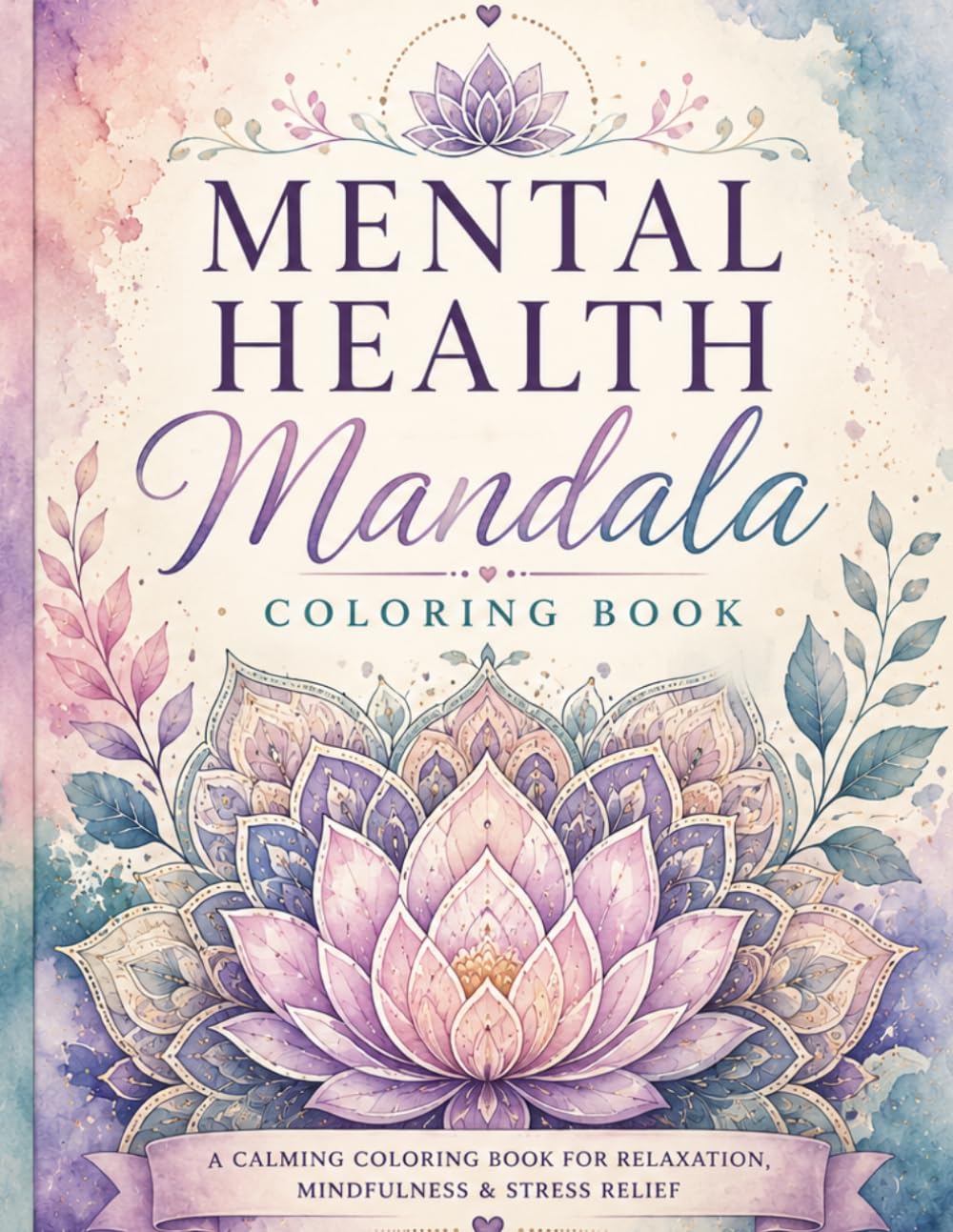 Mental Health Mandalas: A Calming Coloring Book for Relaxation, Inspiration, and Stress Relief