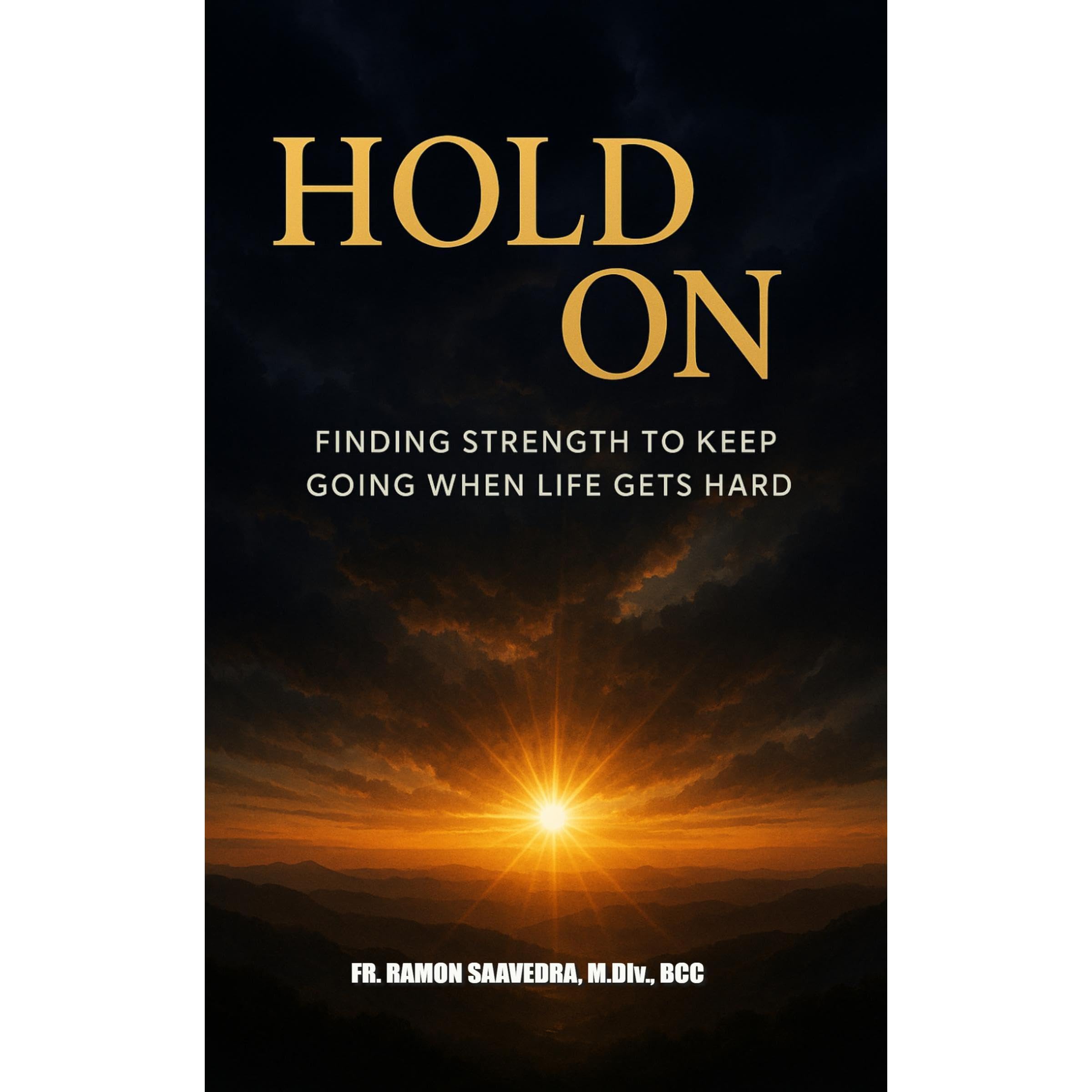 Hold On: Finding Strength to Keep Going When Life Gets Hard