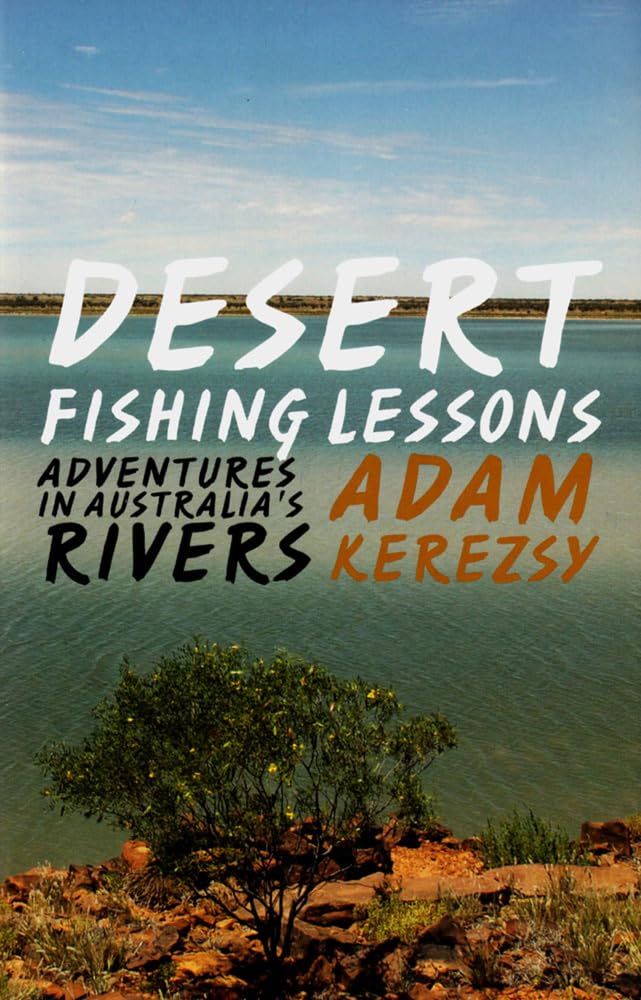 Buy Desert Fishing Lessons: Adventures in Australia's Rivers — BookShops.in