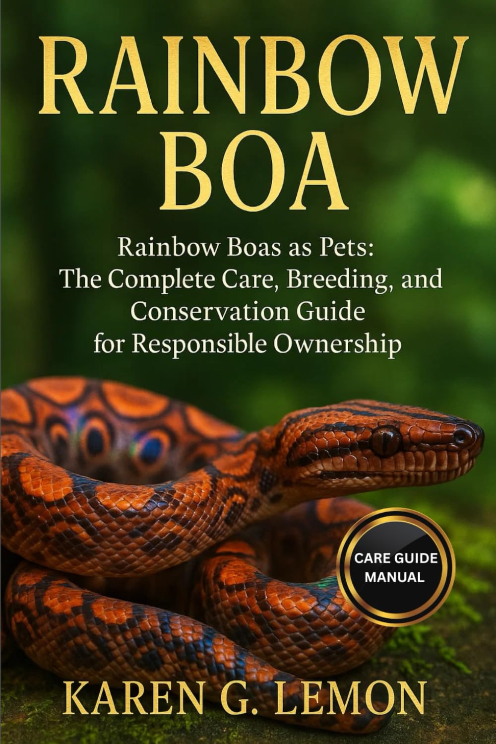 RAINBOW BOA: Rainbow Boas as Pets: The Complete Care, Breeding, and Conservation Guide for Responsible Ownership