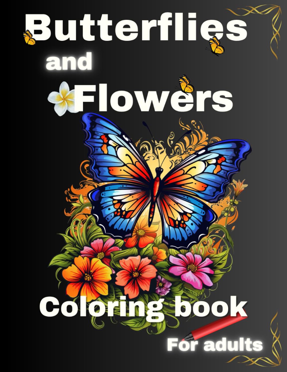 Butterflies and Flowers Coloring Book for Adults: + 40 Beautiful Designs Perfect for both Men and Women Seeking Peace and Relaxation.