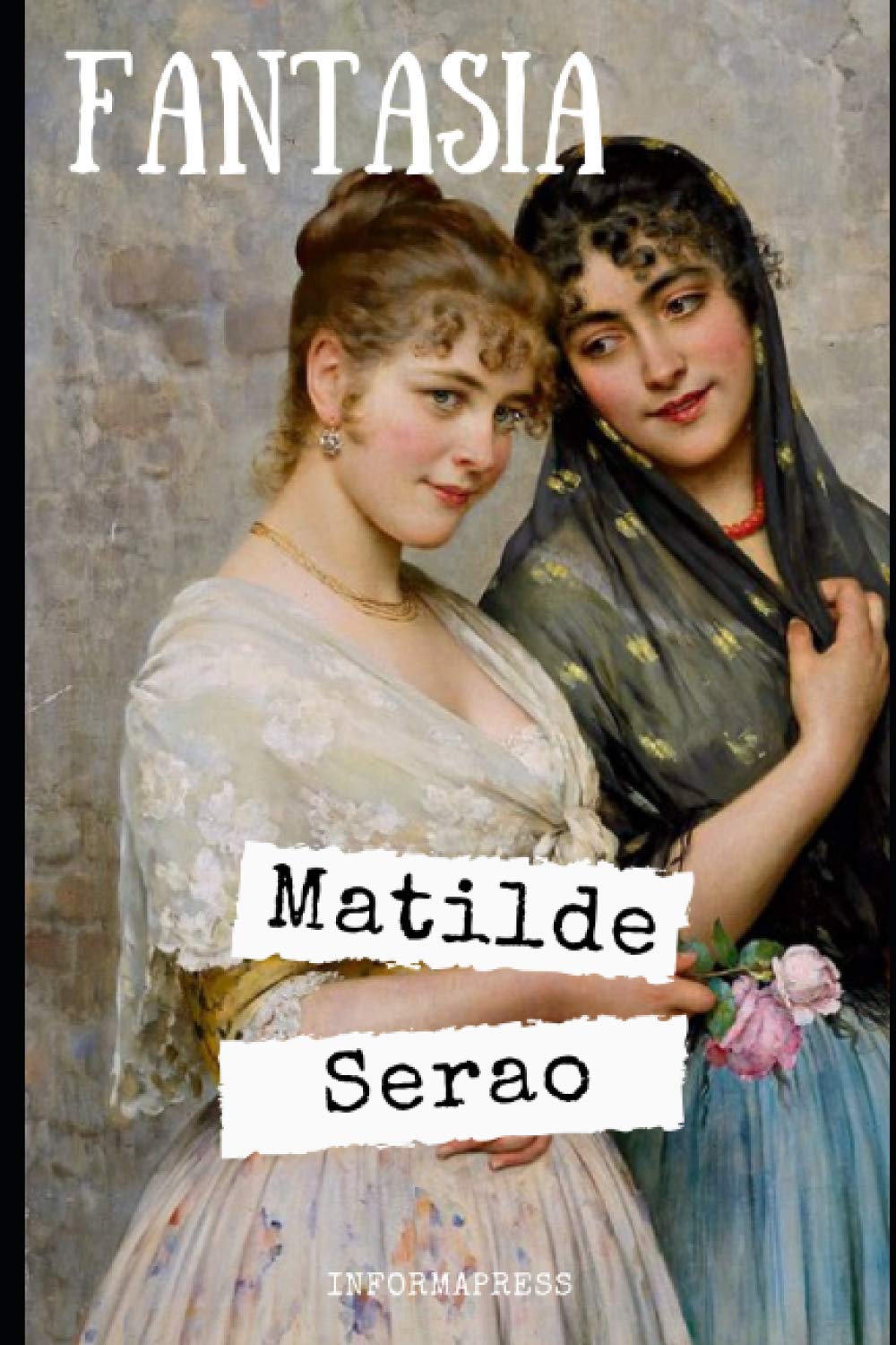Fantasia: Primo romanzo lungo di Matilde Serao + Piccola biografia e analisi (Classici dimenticati)