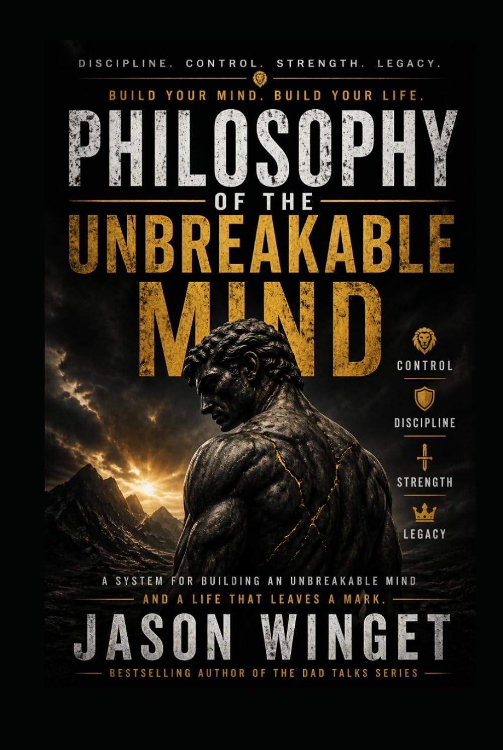 Philosophy of the Unbreakable Mind: Master Yourself. Control Your Life.