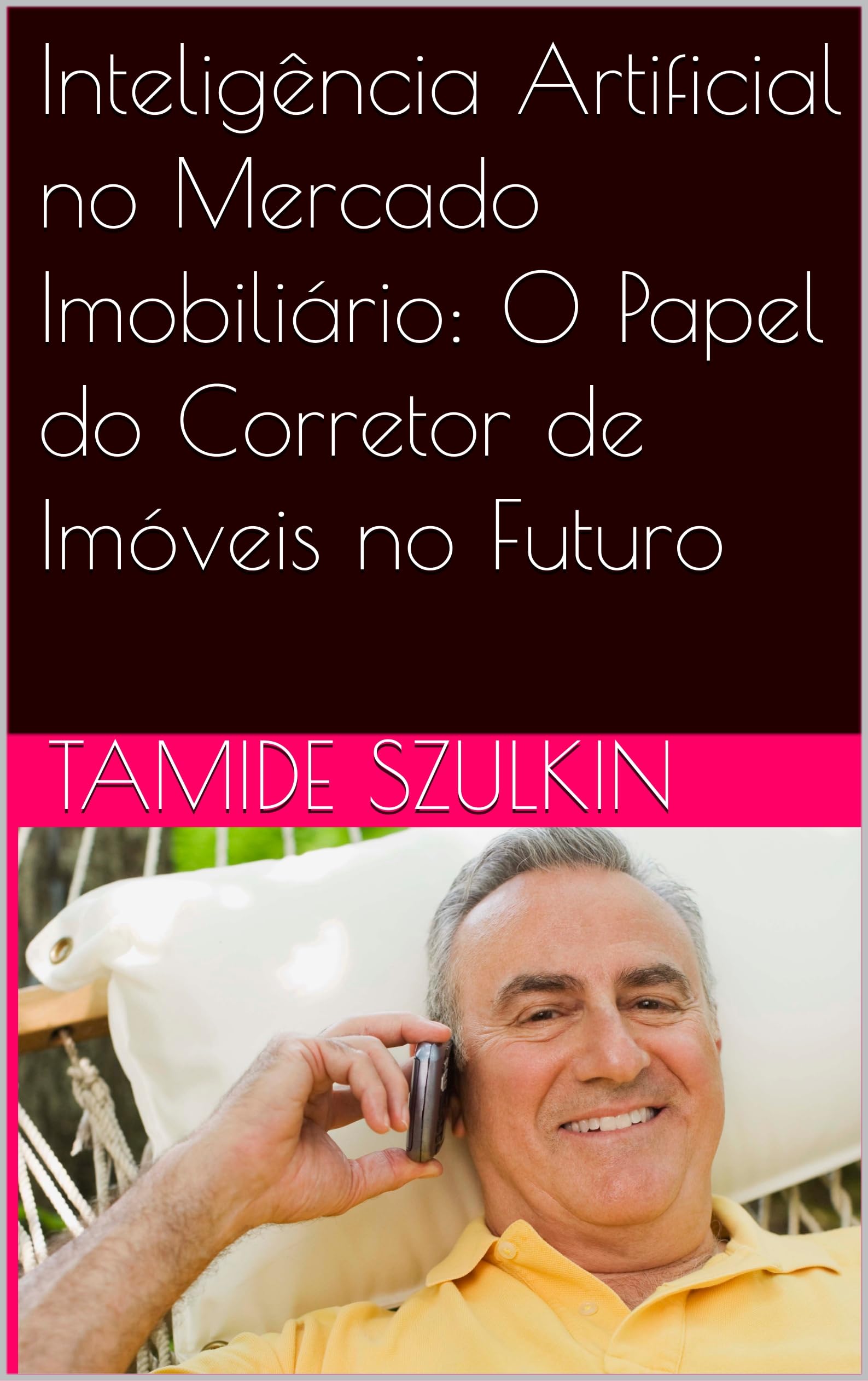 Inteligência Artificial no Mercado Imobiliário: O Papel do Corretor de Imóveis no Futuro (Portuguese Edition)