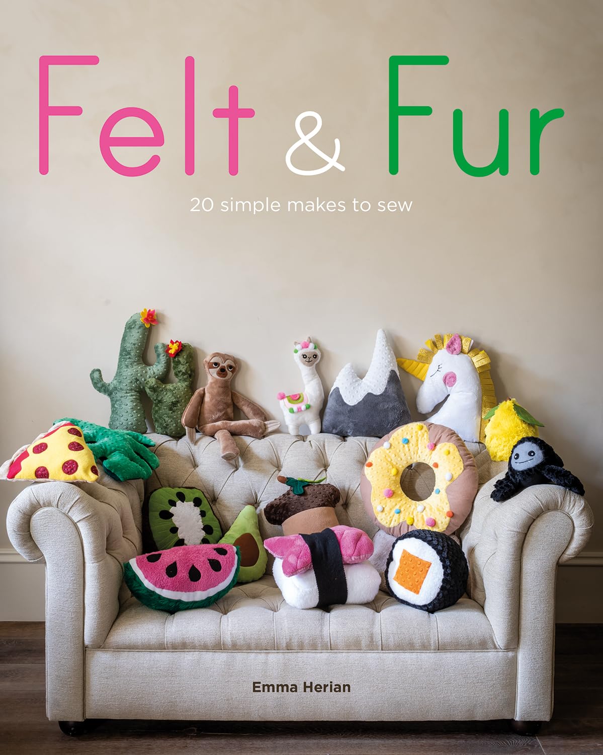 Felt & Fur: 20 simple makes to sew
