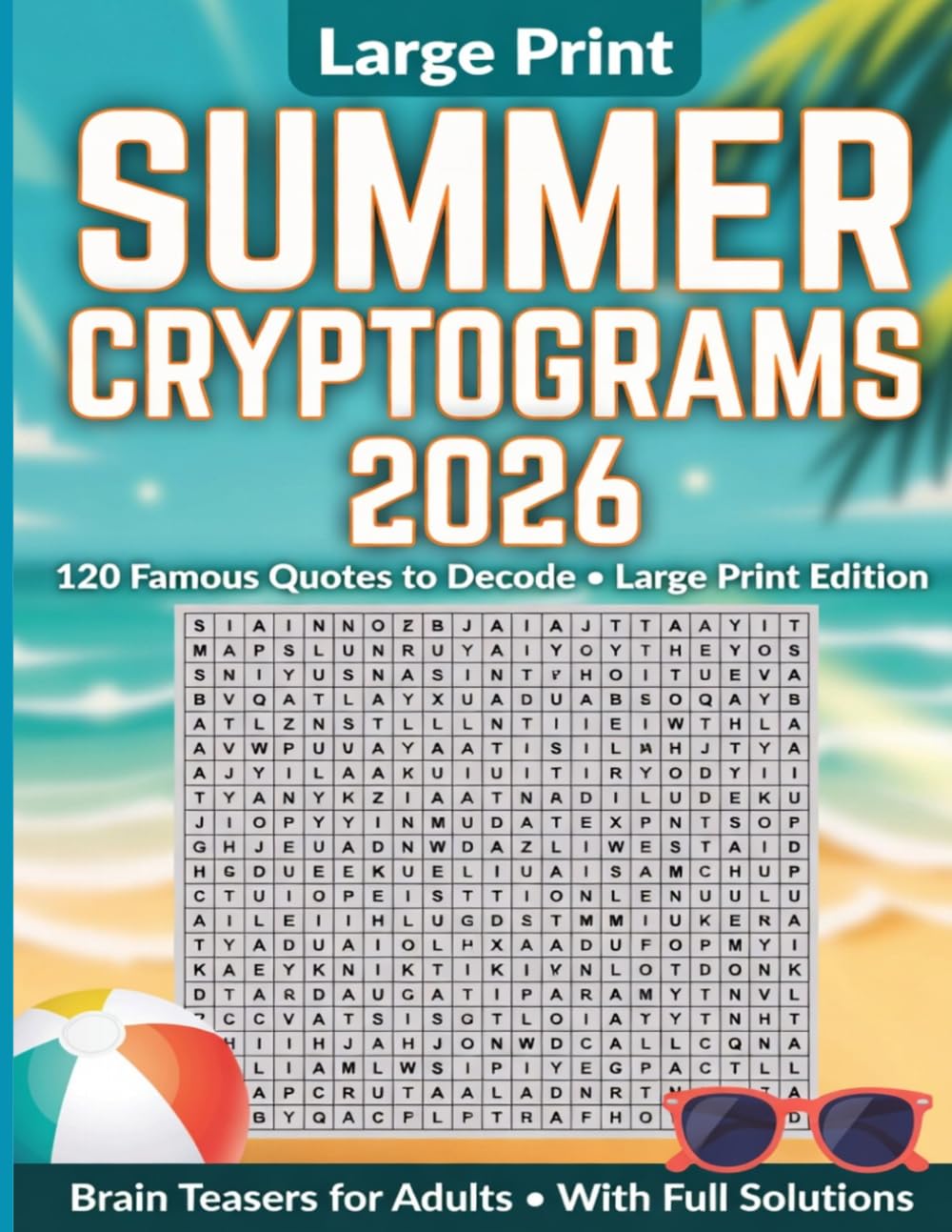 SUMMER CRYPTOGRAMS 2026: 120 Famous Quotes to Decode: Large Print Brain Teasers for Adults – Easy to Hard with Full Solutions