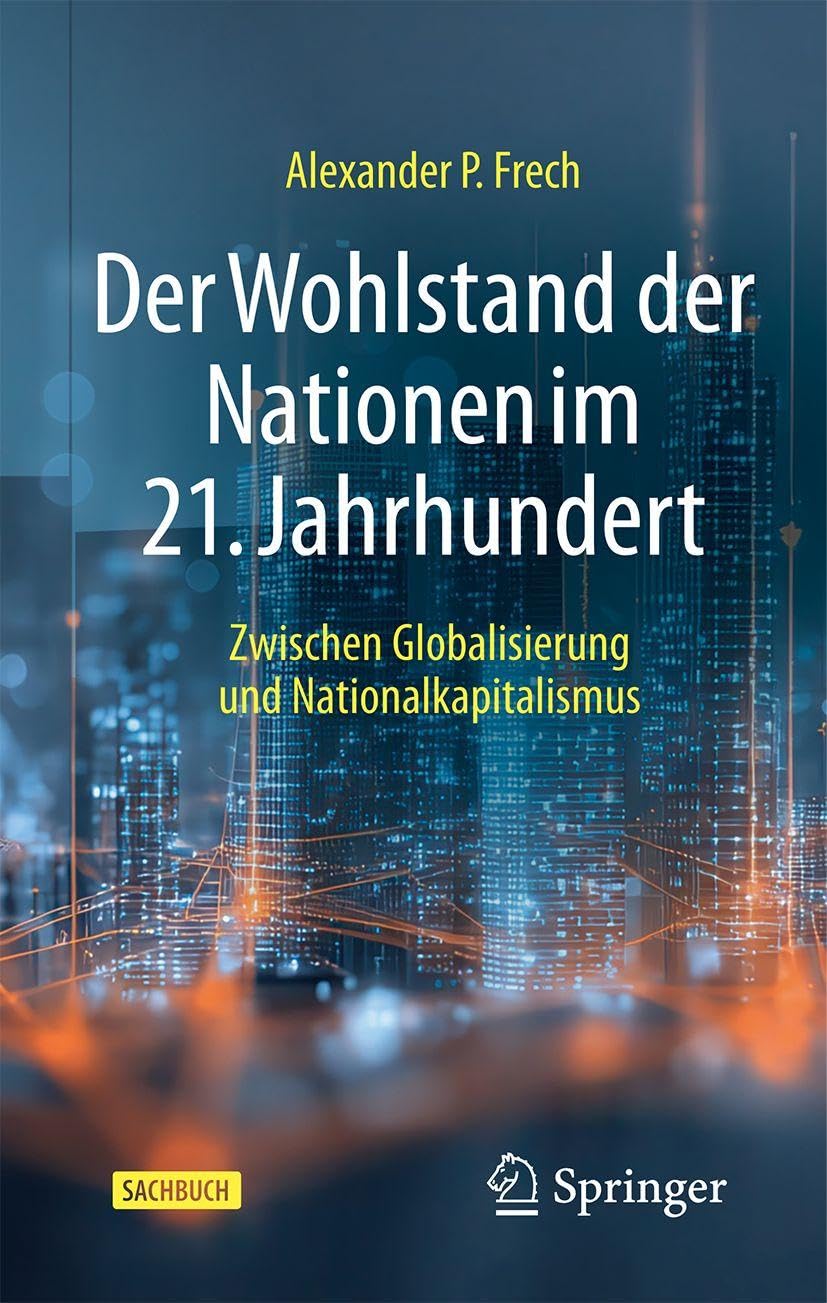 Der Wohlstand der Nationen im 21. Jahrhundert: Zwischen Globalisierung und Nationalkapitalismus