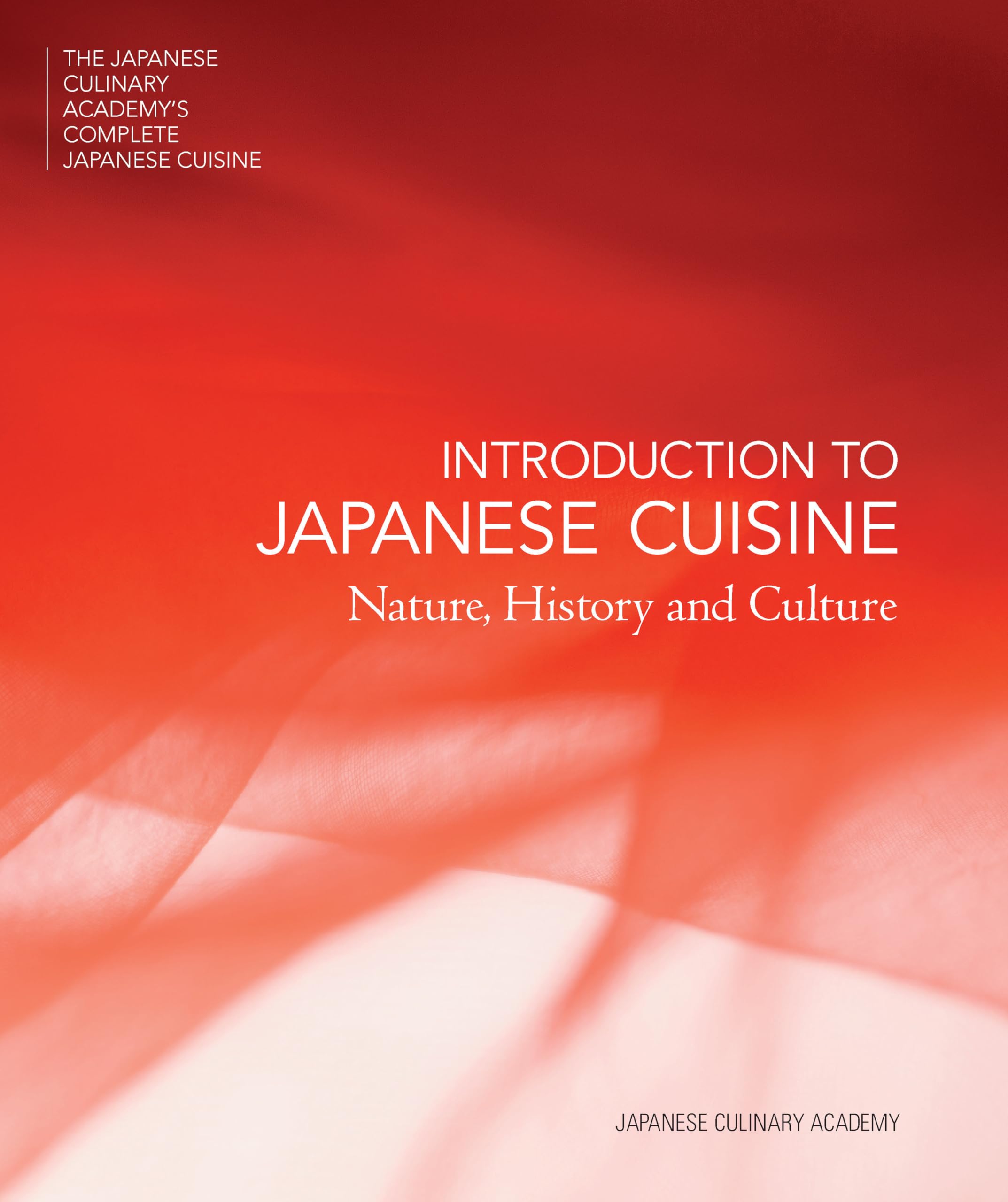 Introduction to Japanese Cuisine: Nature, History and Culture (Japanese Culinary Academy's Complete Japanese Cuisine, 1)