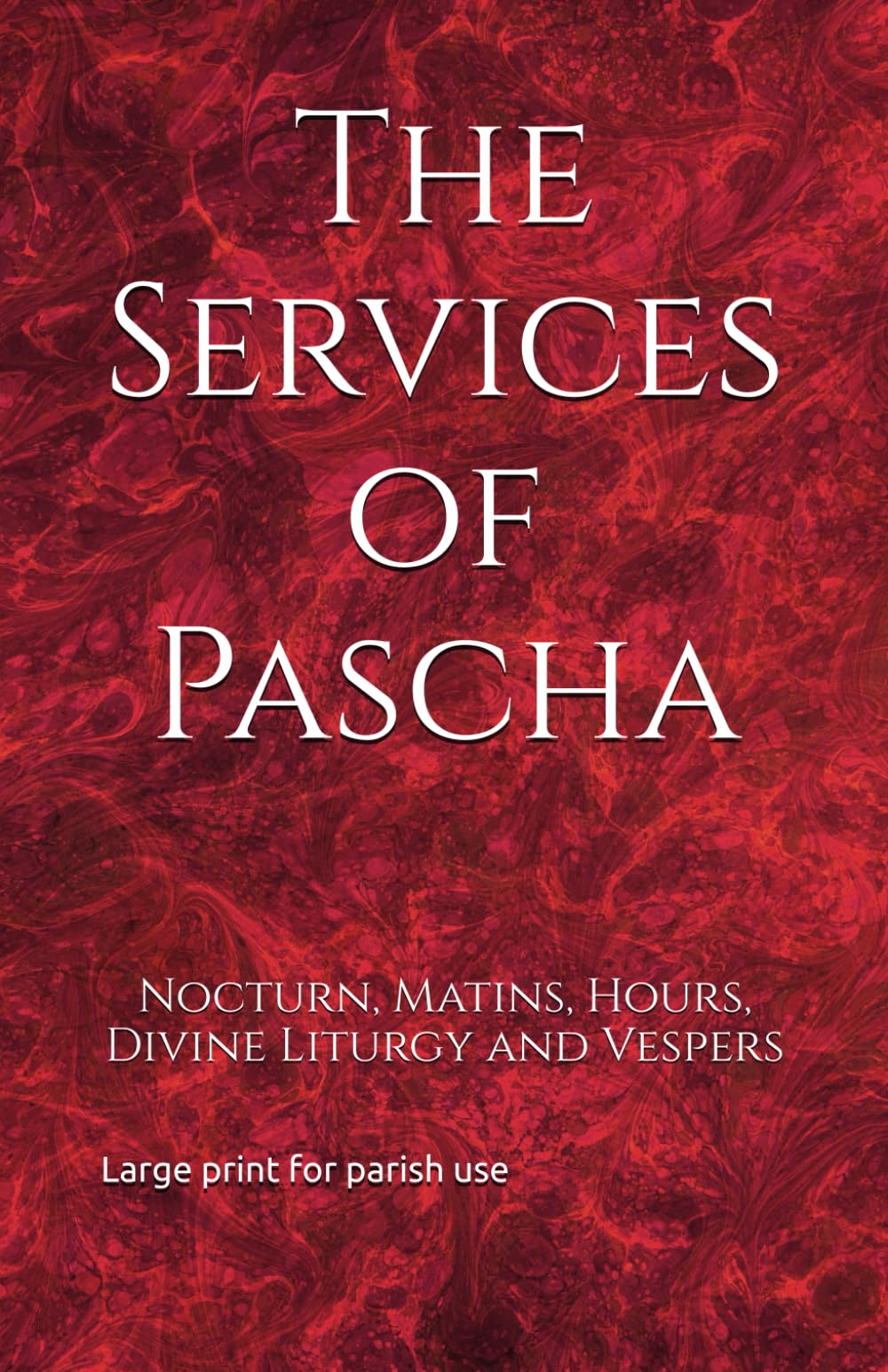 The Services of Pascha: Nocturn, Matins, Hours, Divine Liturgy and Vespers (Orthodox Service Books in Large Print)