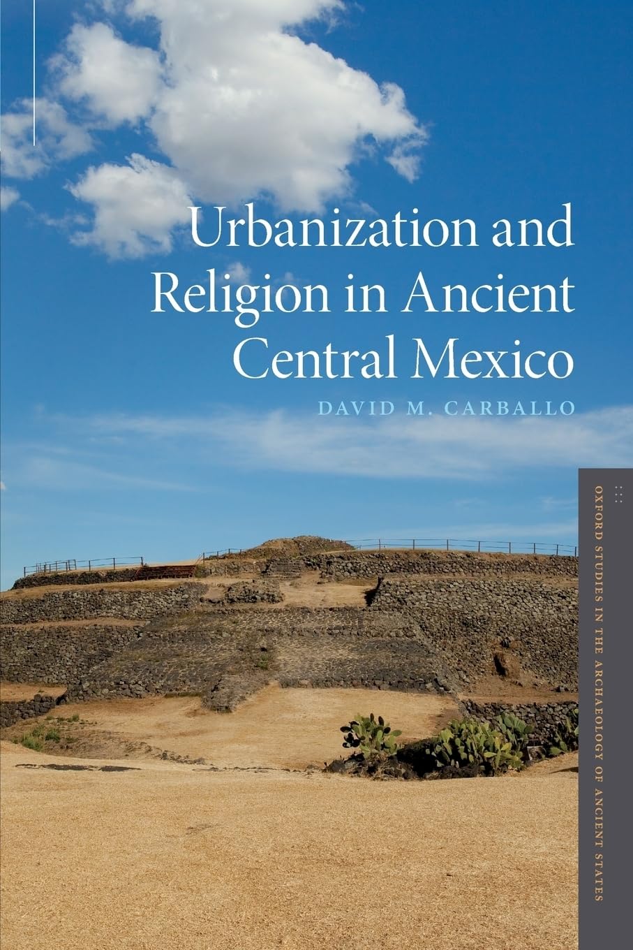 Urbanization and Religion in Ancient Central Mexico (Oxford Studies in the Archaeology of Ancient States)