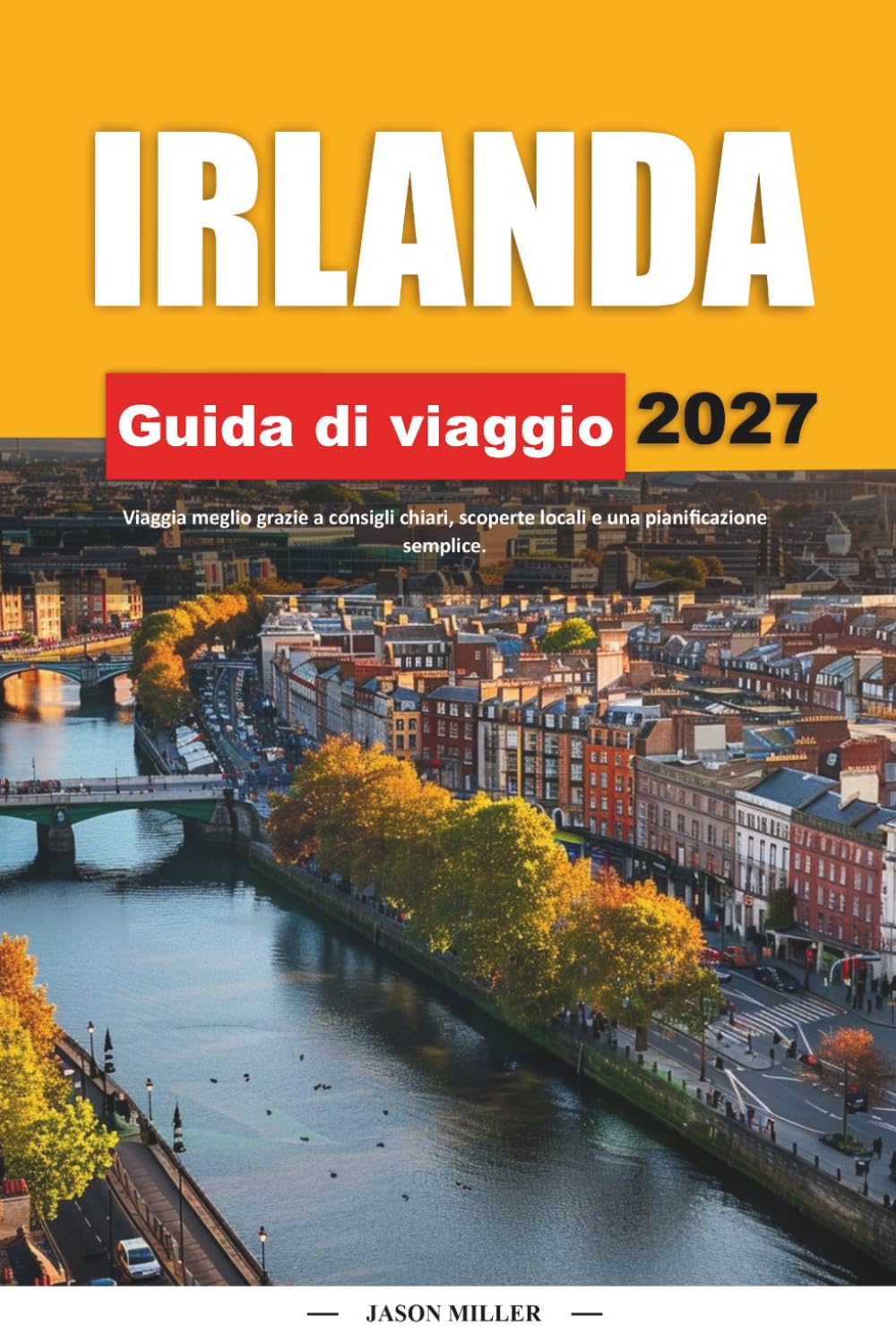 GUIDA DI VIAGGIO IRLANDA 2027: Viaggia meglio con consigli chiari, scoperte locali e una pianificazione semplice