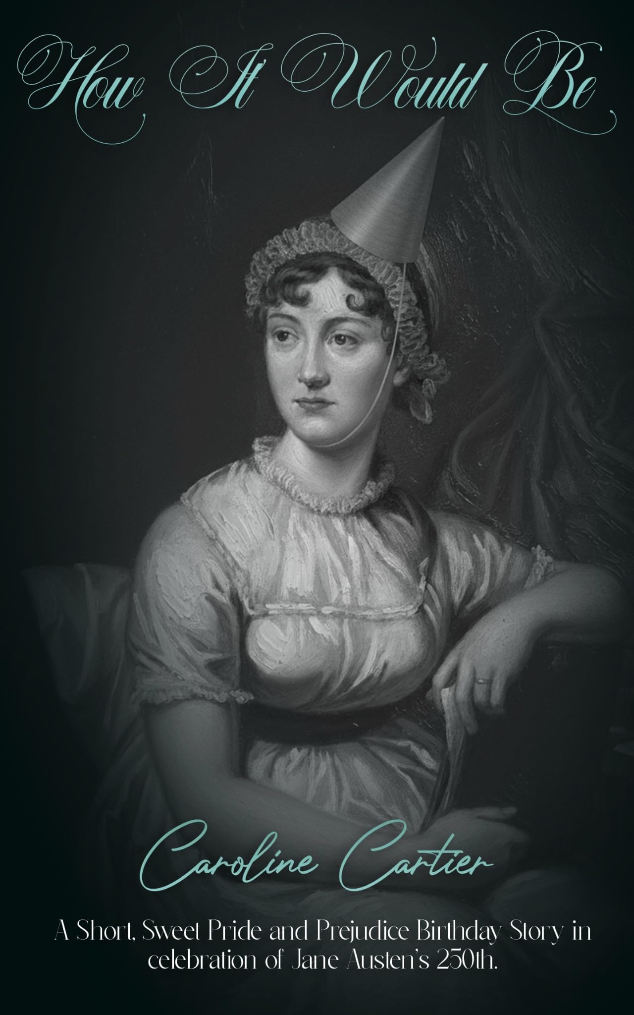 How It Would Be: A Short, Sweet Pride and Prejudice Birthday Story in Celebration of Jane Austen's 250th