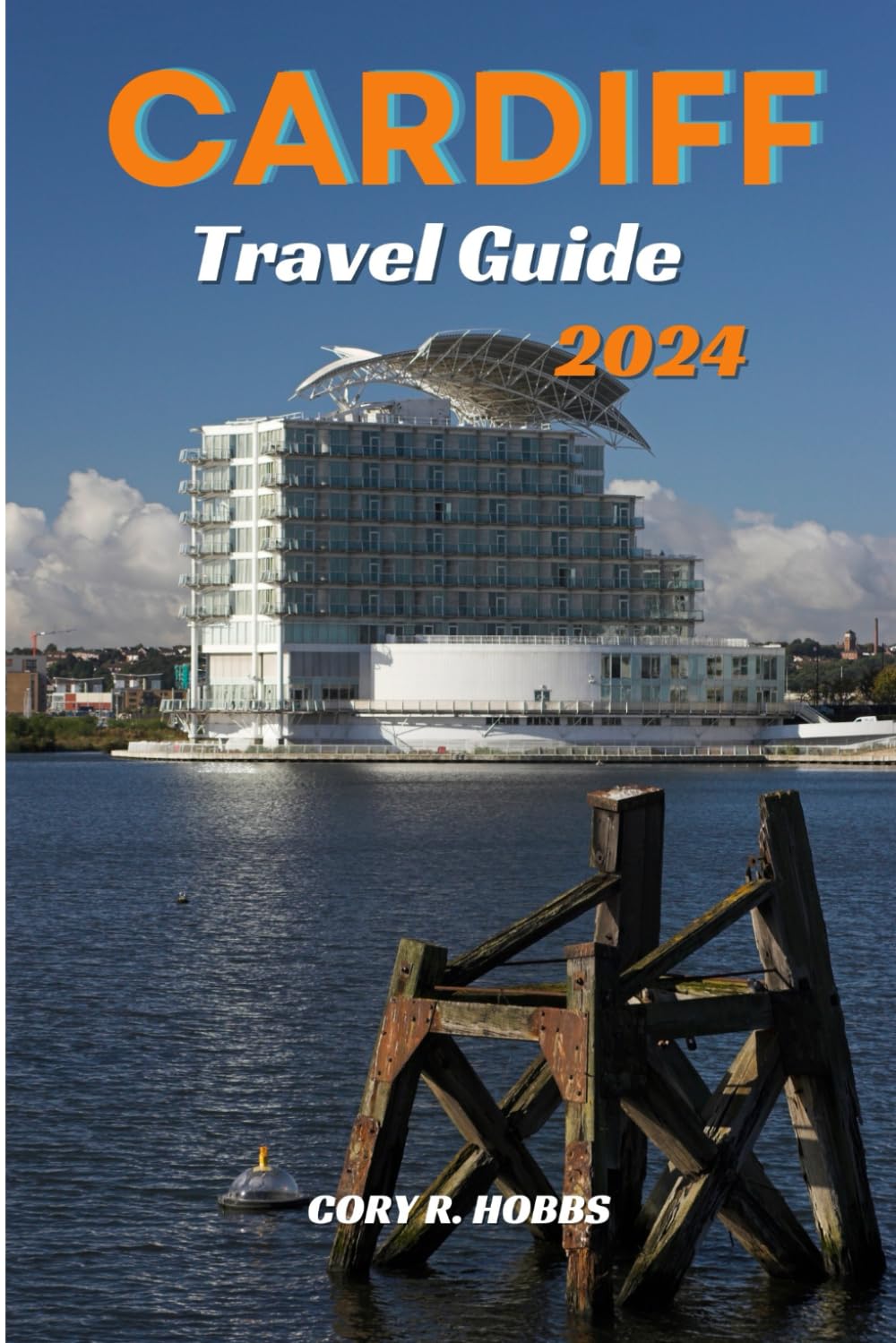 Cardiff Travel Guide 2024: Use Our 2024 Travel Guide to Explore the Nation's Capital"