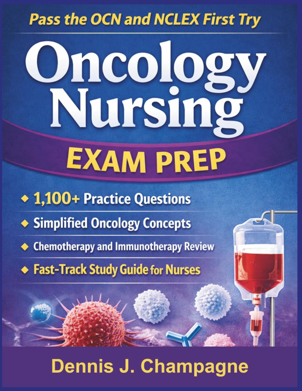 Oncology Nursing Exam Prep: Pass the OCN and NCLEX First Try With 1,100 Practice Questions, Simplified Oncology Concepts, Chemotherapy and ... Study Guide for Nurses (medical books)