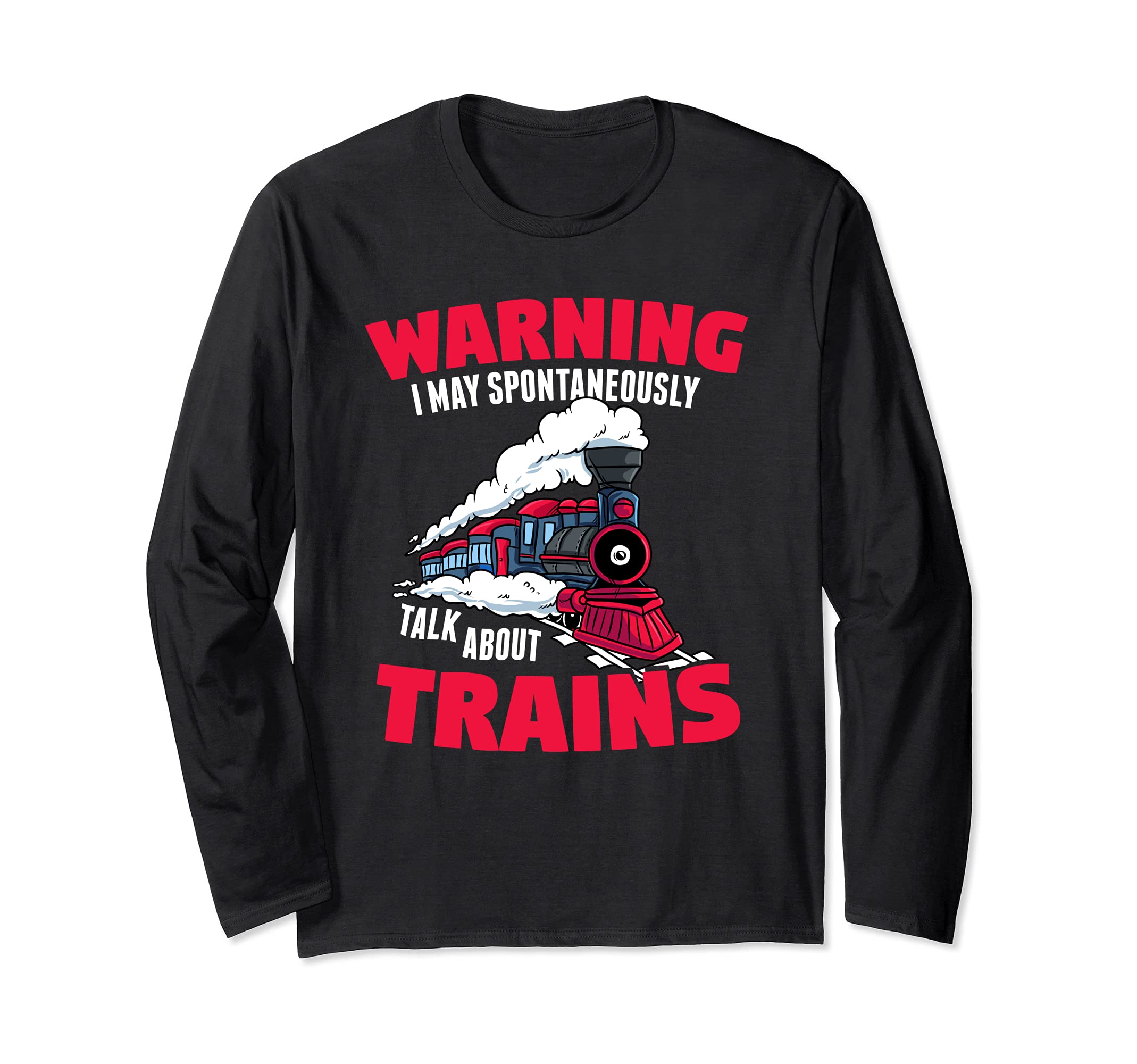 Gift for Railfans- May Start Talking About Locomotive Trains Long Sleeve T-Shirt, Black