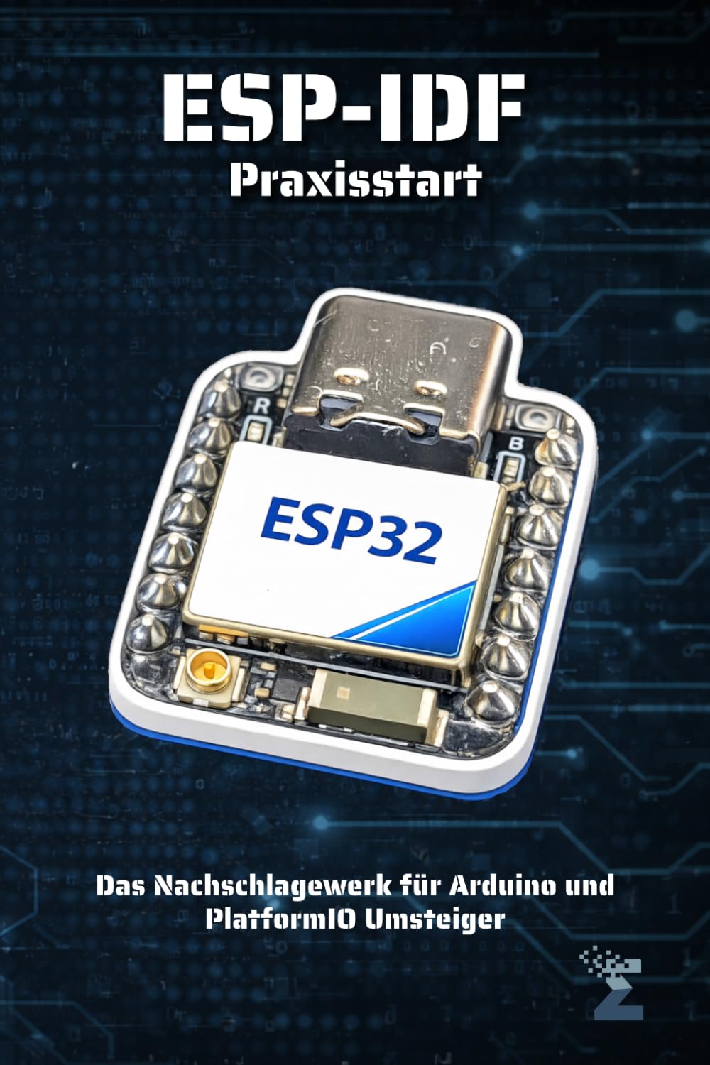 ESP-IDF Praxisstart für den ESP32: Das Nachschlagewerk für Arduino und PlatformIO Umsteiger