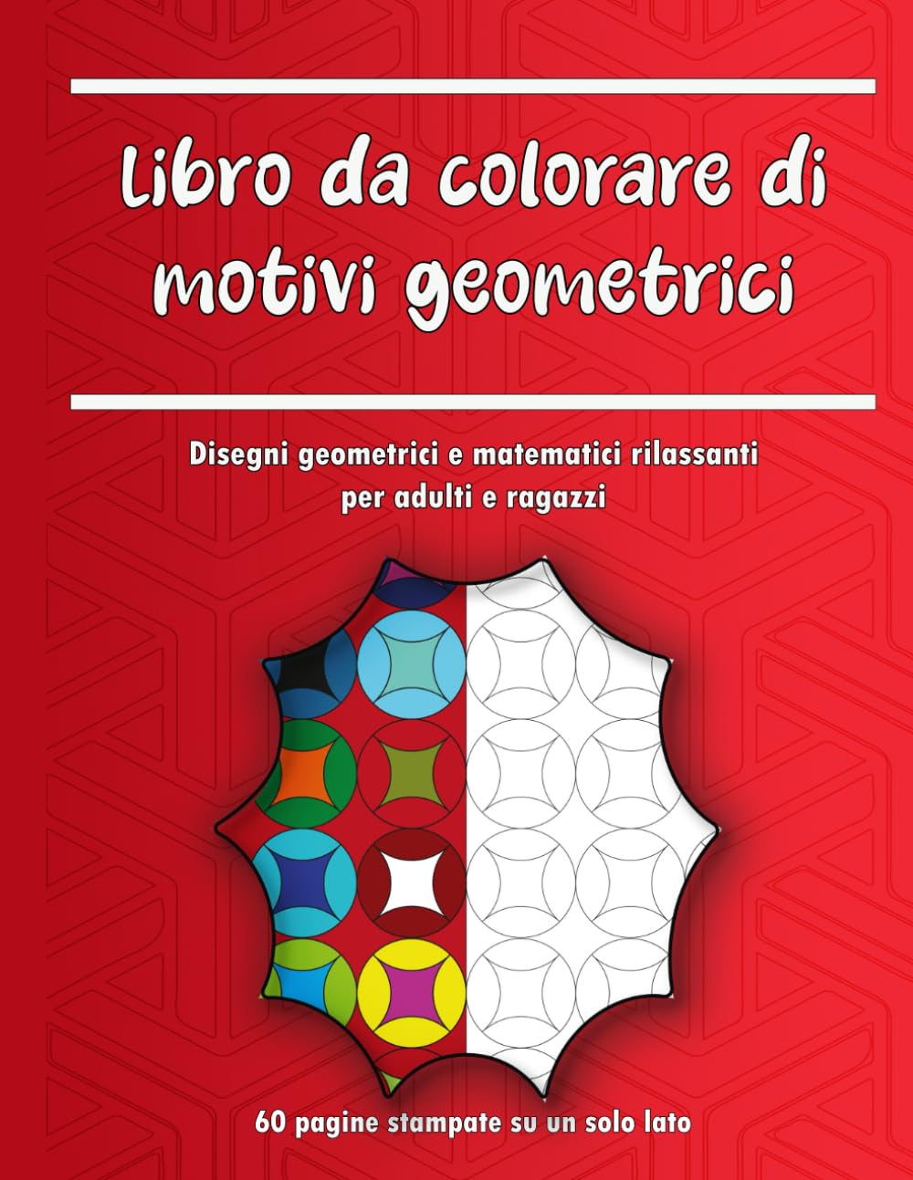 Libro da Colorare con Motivi Geometrici: Design Geometrici e Matematici Rilassanti per Adulti e Teenager | Antistress, Mindfulness e Divertimento Creativo