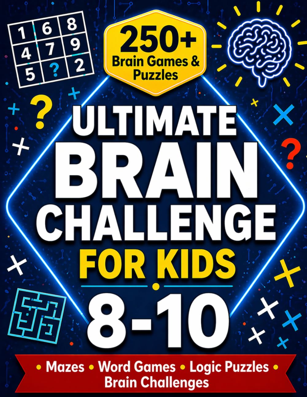 Ultimate Brain Challenge for Kids Ages 8–10: 250+ Puzzles, Logic Games, Mazes, Sudoku & Brain Teasers