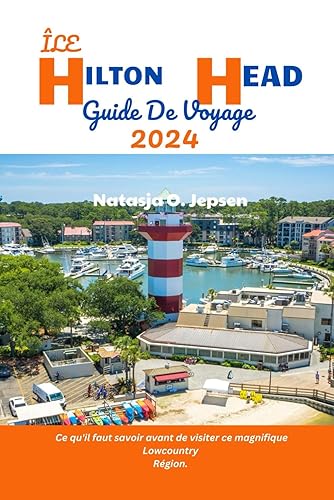 ÎLE HILTON HEAD GUIDE DE VOYAGE 2024.: Ce qu'il faut savoir avant de visiter ce magnifique Lowcountry Région. (French Edition)