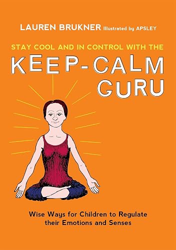 Stay Cool and In Control with the Keep-Calm Guru: Wise Ways for Children: to Regulate their Emotions and Senses