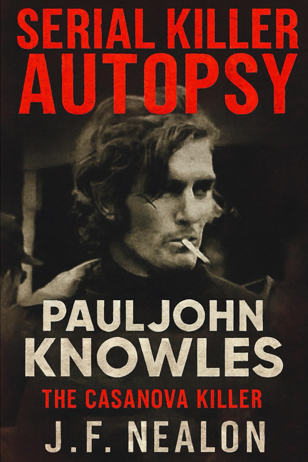 Serial Killer Autopsy: Paul John Knowles, The Casanova Killer
