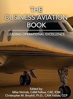 The Business Aviation Book: Leading Operational Excellence by Mike Nichols - Ultimate Guide for Aviation Leaders