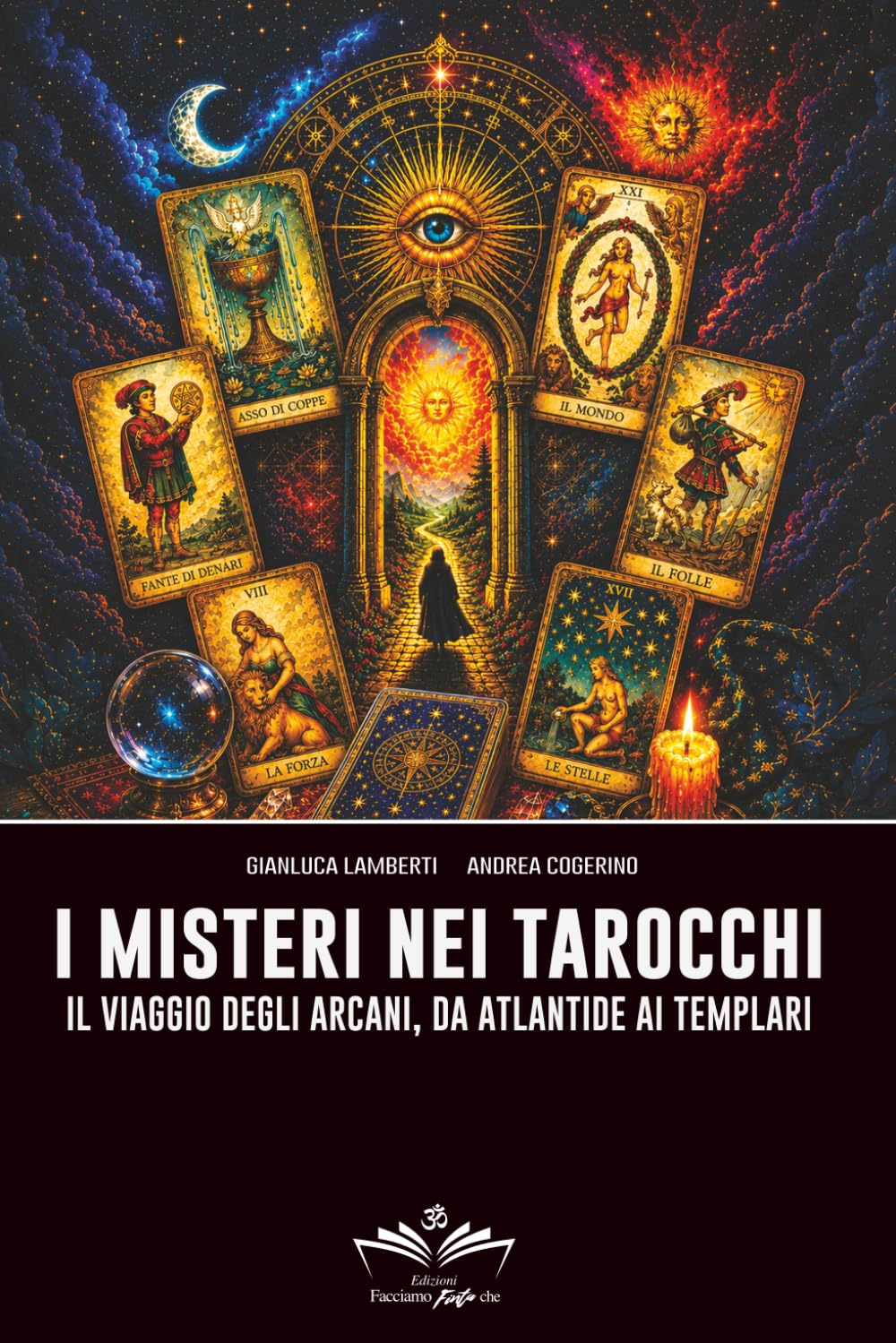 I misteri nei Tarocchi: Il viaggio degli Arcani, da Atlantide ai Templari