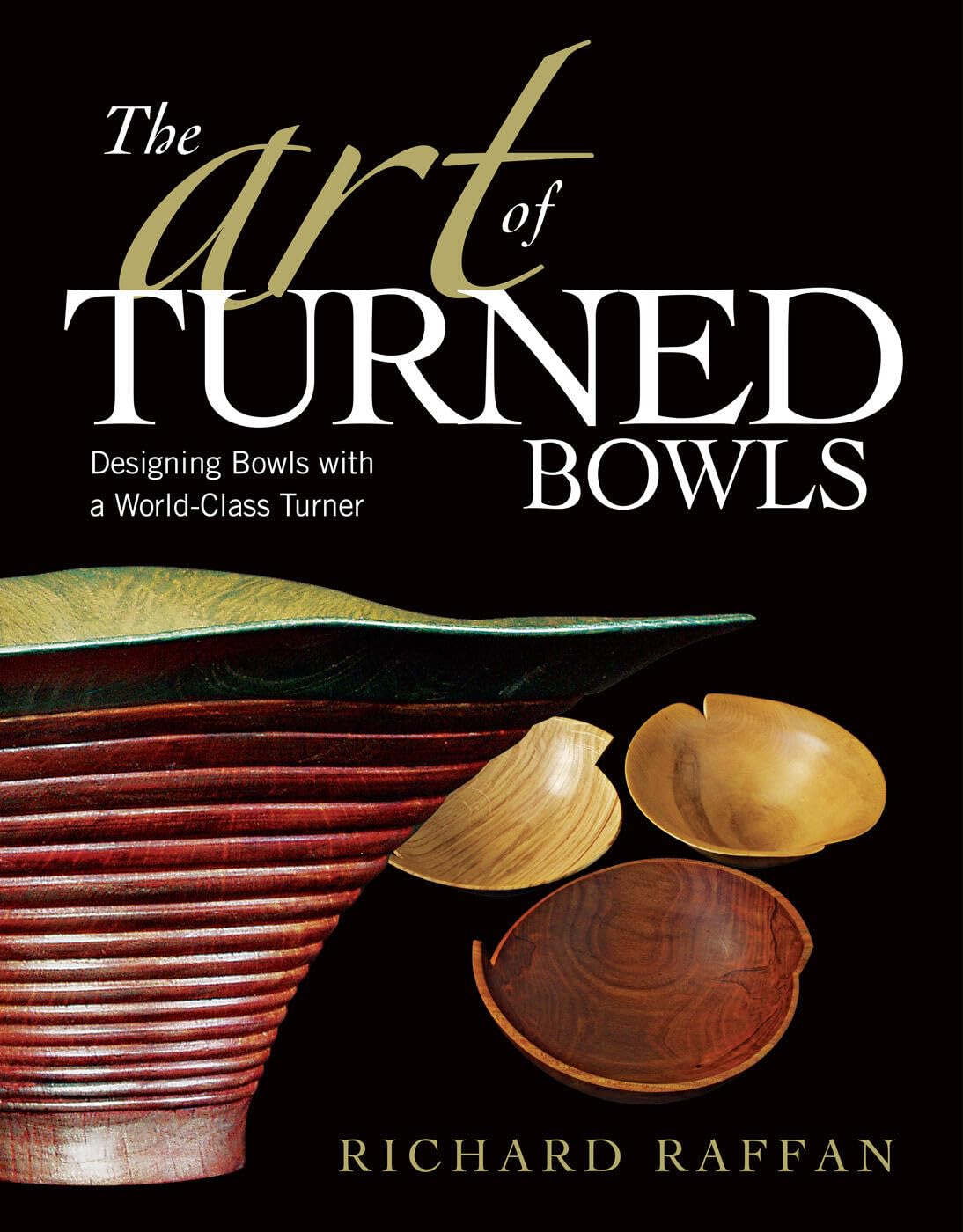 The Art of Turned Bowls: Designing Spectacular Bowls with a World- Class Turner      Paperback – Illustrated, September 2, 2008