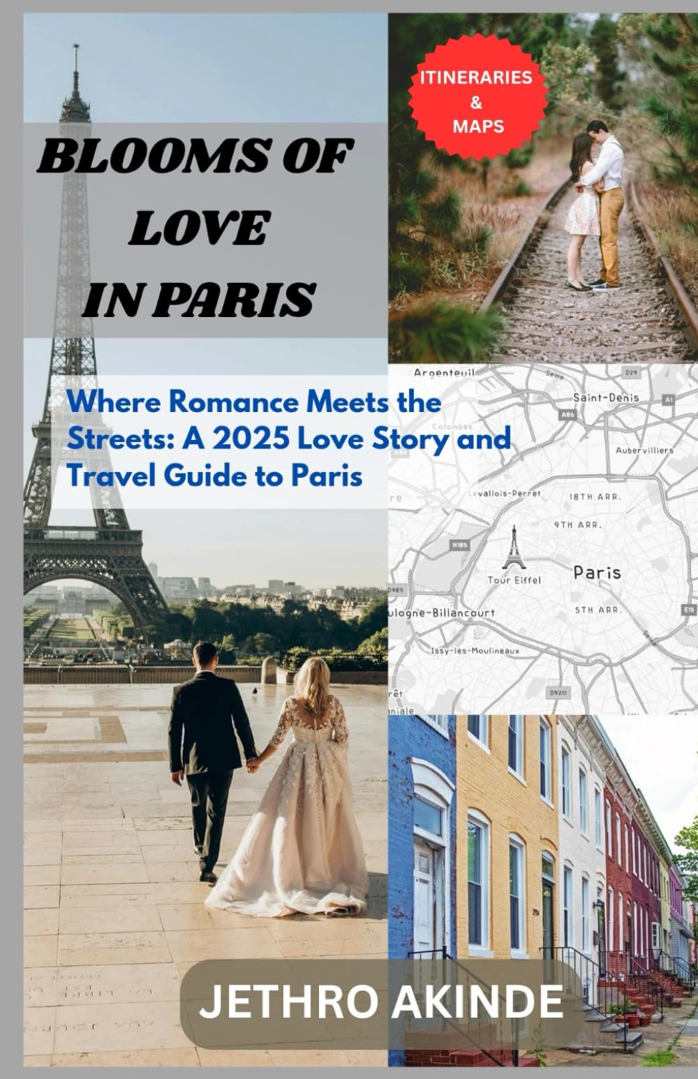 BLOOMS OF LOVE IN PARIS: Where Romance Meets the Streets: A 2025 Love Story and Travel Guide to Paris.