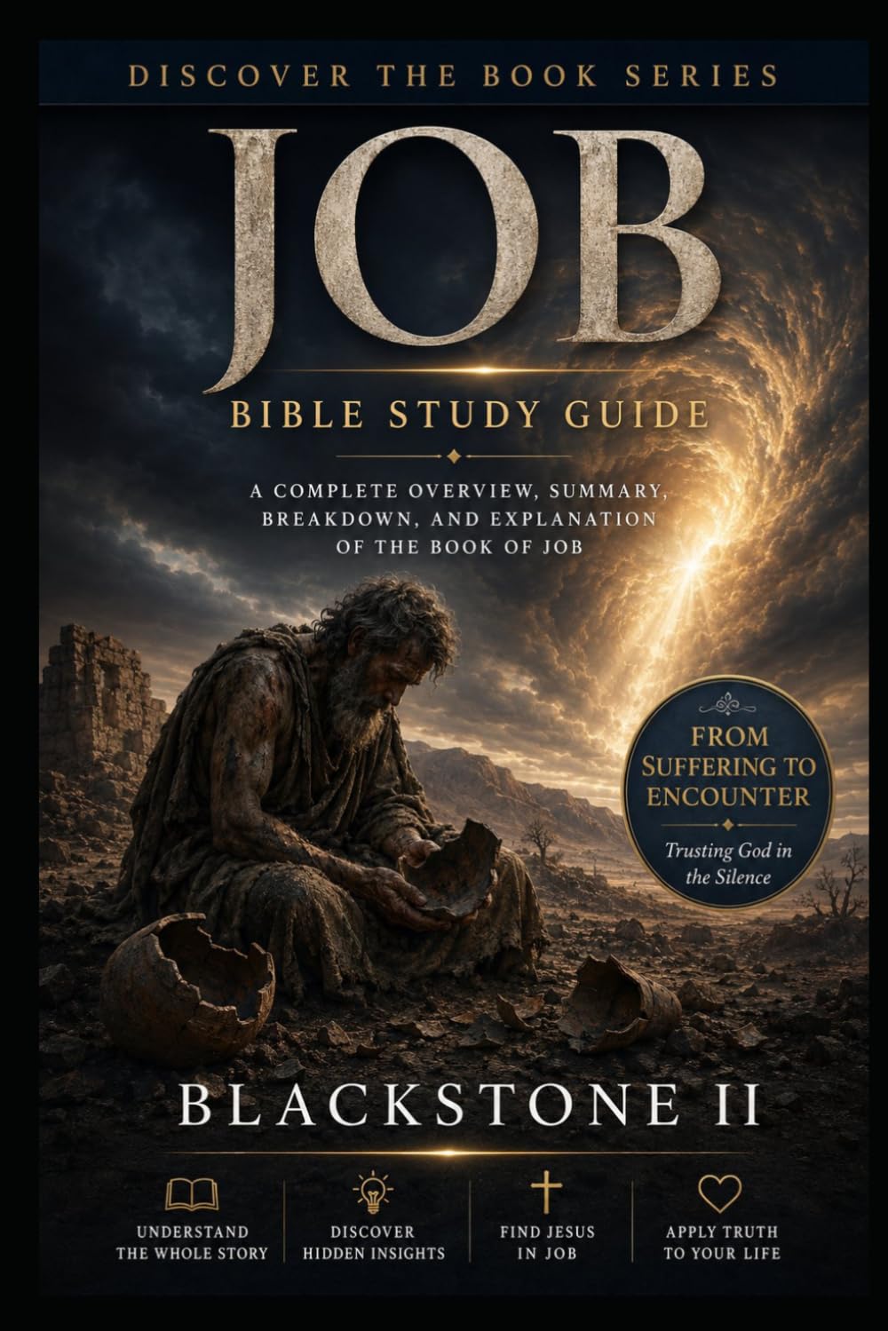 Job Bible Study Guide: A Complete Overview, Summary, breakdown, and Explanation of The Book of Job (Discover The Book Series)