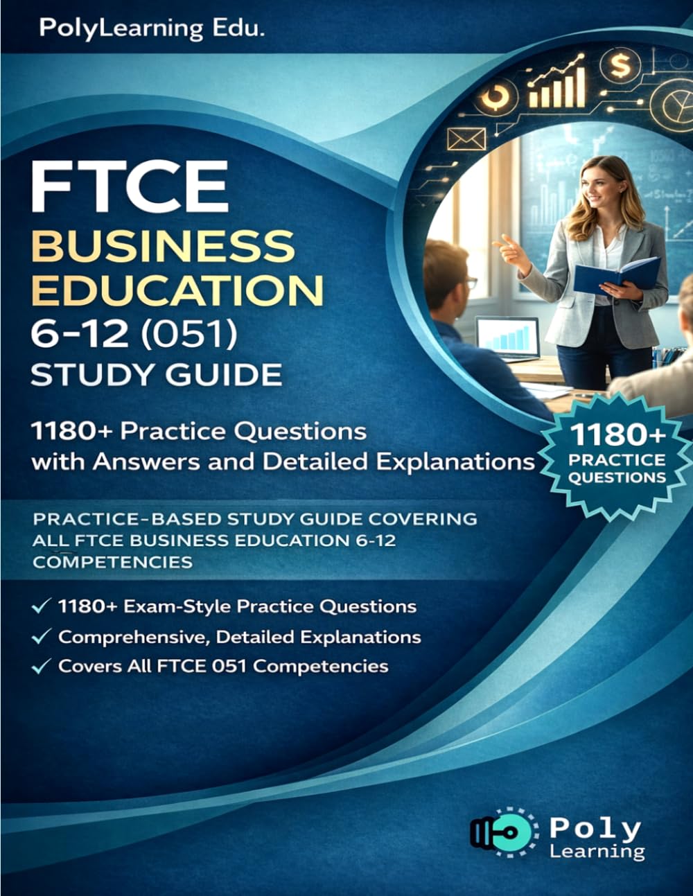 FTCE Business Education 6–12 (051) Study Guide: 1180+ Practice Questions with Answers and Detailed Explanations: Practice-Based Study Guide Covering ... (FTCE Certification Examinations Prep)