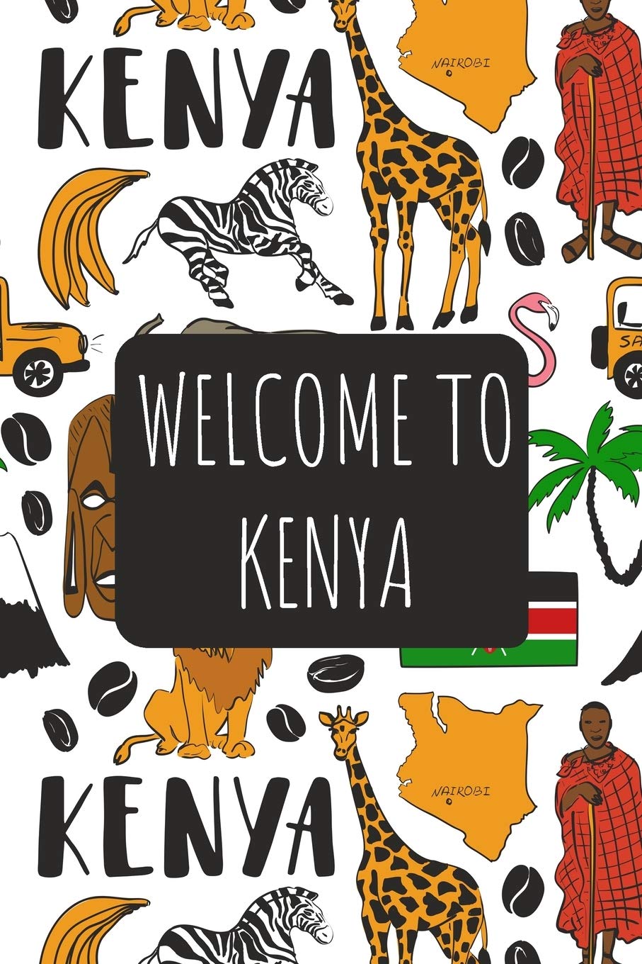Welcome to Kenya: 6x9 Travel Notebook, Journal or Diary with prompts, Checklists and Bucketlists perfect gift for your Trip to Kenya for every Traveler