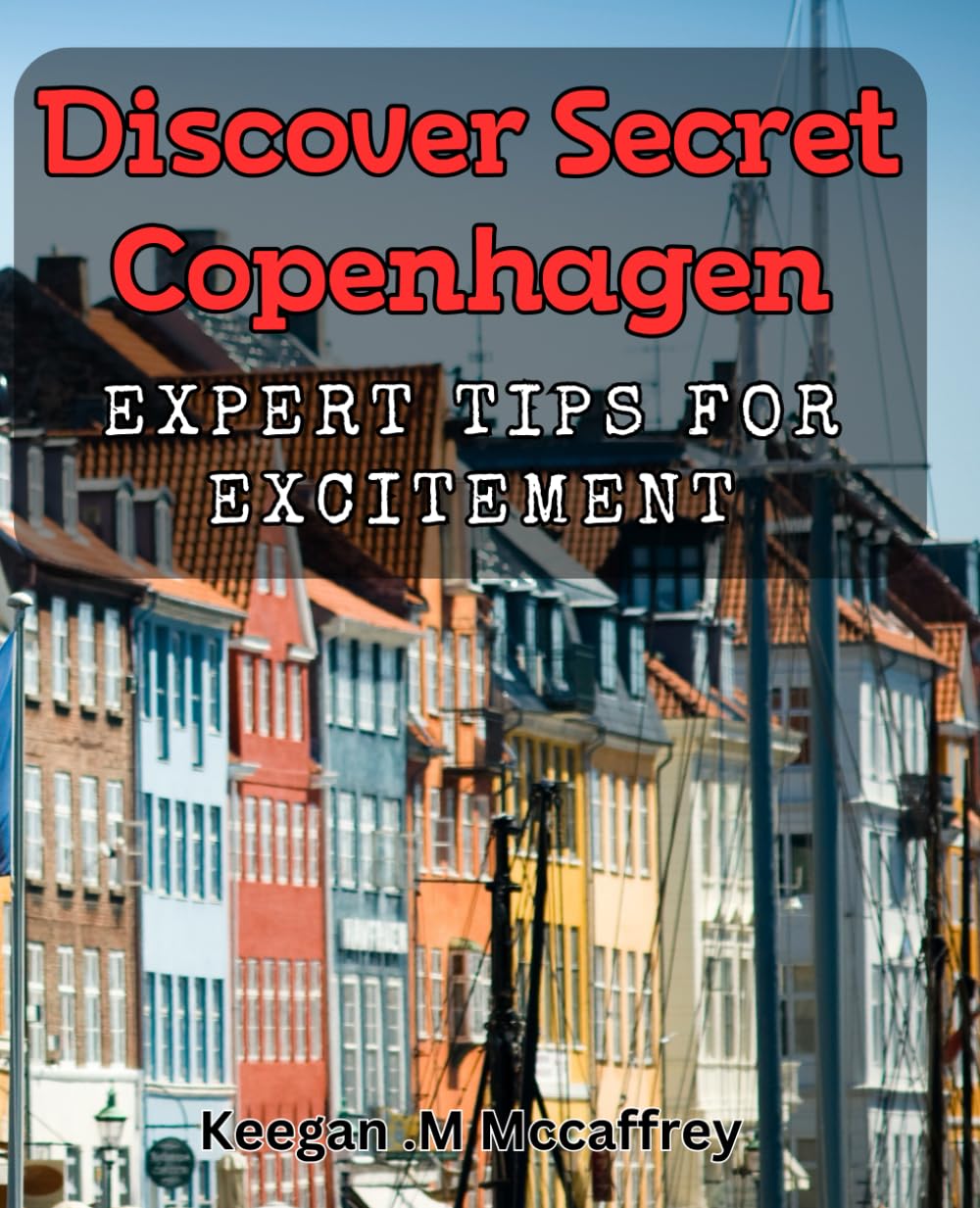 Discover Secret Copenhagen: Expert Tips for Excitement: Uncover Hidden Gems in Copenhagen: Insider Advice for Thrilling Adventures