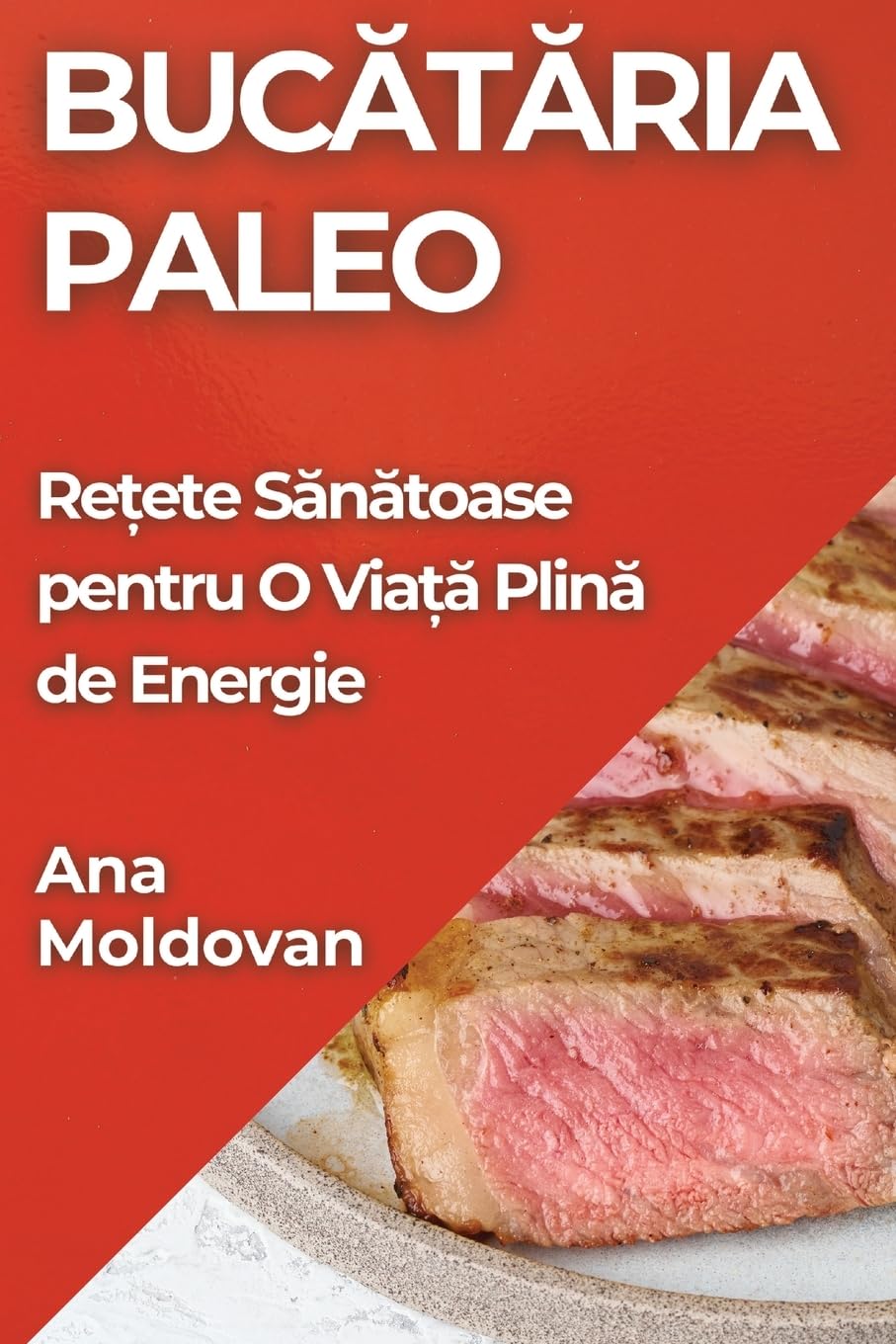 Bucătăria Paleo: Rețete Sănătoase pentru O Viață Plină de Energie