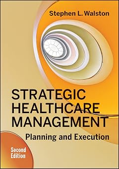 Strategic Healthcare Management Planning and Execution, Second Edition