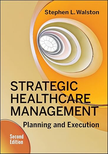 Strategic Healthcare Management: Planning and Execution, Second Edition
